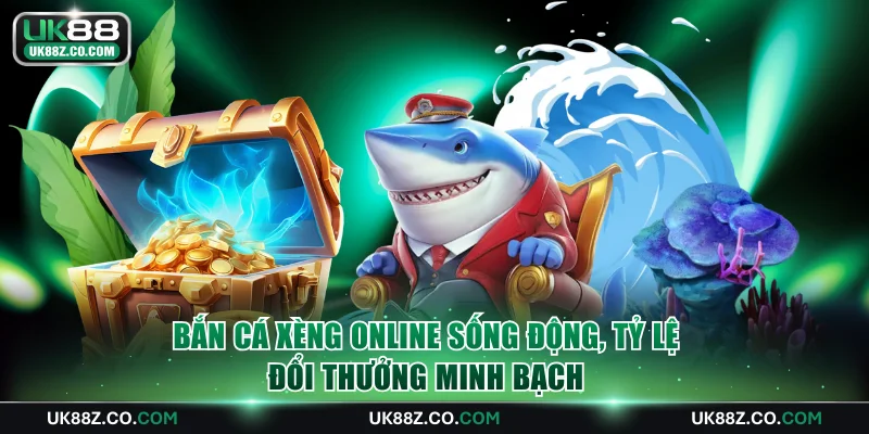 Bắn cá xèng online sống động, tỷ lệ đổi thưởng minh bạch