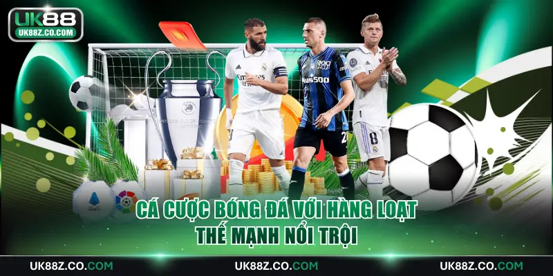 Cá cược bóng đá với hàng loạt thế mạnh nổi trội