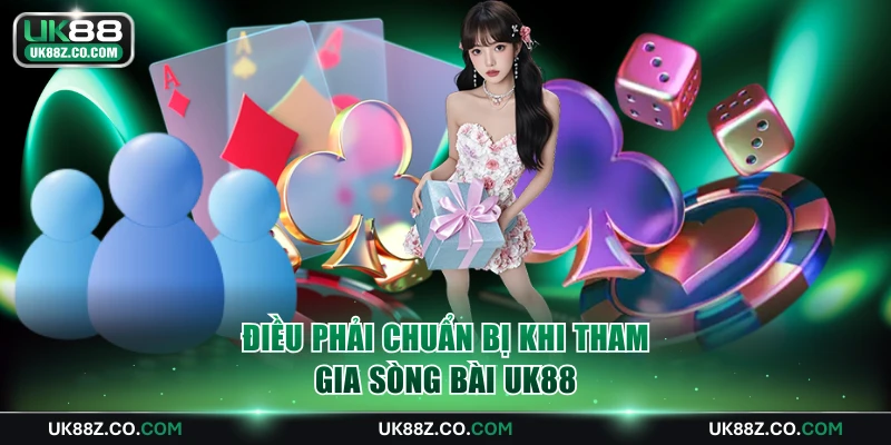 Điều phải chuẩn bị khi tham gia sòng bài UK88
