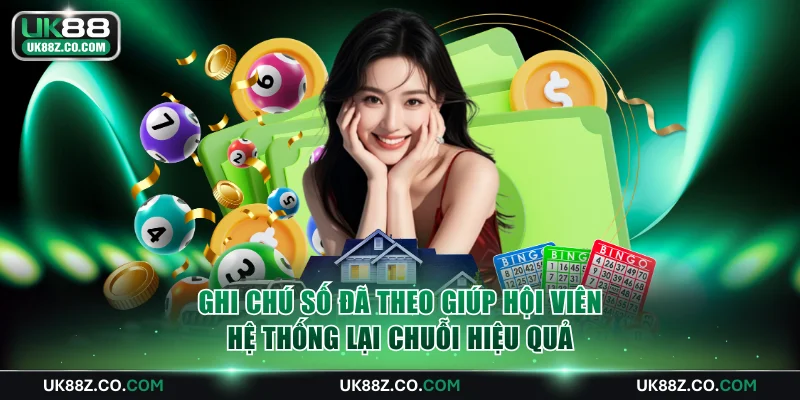 Ghi chú số đã theo giúp hội viên hệ thống lại chuỗi hiệu quả