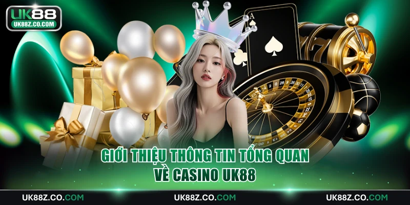 Giới thiệu thông tin tổng quan về casino UK88