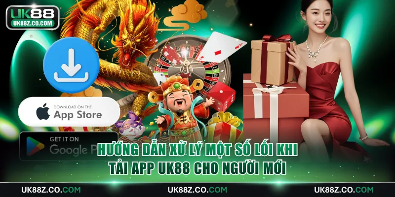 Hướng dẫn xử lý một số lối khi tải app UK88 cho người mới
