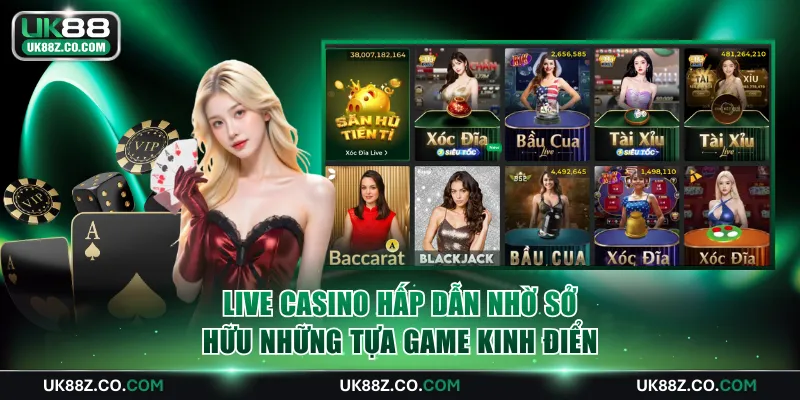 Live casino hấp dẫn nhờ sở hữu những tựa game kinh điển