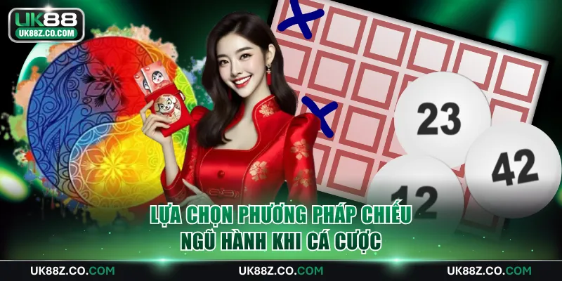 Lựa chọn phương pháp chiếu ngũ hành khi cá cược