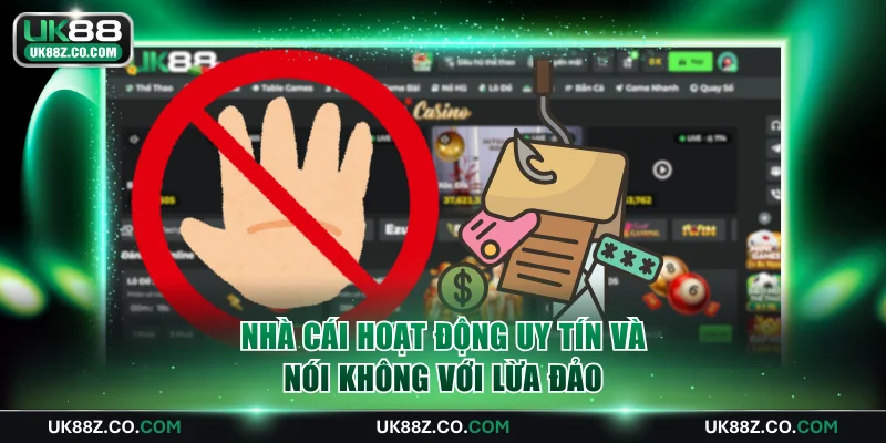Nhà cái hoạt động hợp pháp, uy tín và nói không với lừa đảo