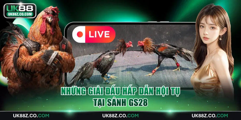 Những giải đấu hấp dẫn hội tụ tại sảnh GS28