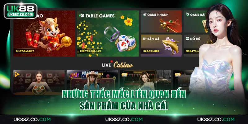 Những thắc mắc liên quan đến sản phẩm của nhà cái