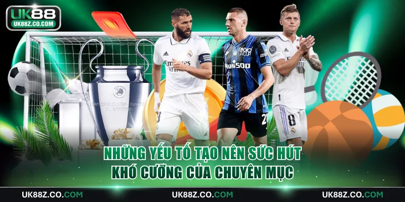 Những yếu tố tạo nên sức hút khó cưỡng của chuyên mục