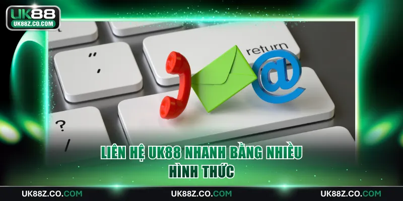 Liên hệ UK88 nhanh bằng nhiều hình thức