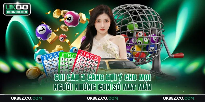 Soi cầu 3 càng gợi ý cho mọi người những con số may mắn