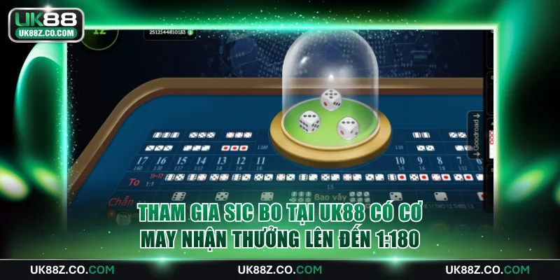 Tham gia Sic bo tại UK88 có cơ may nhận thưởng lên đến 1:180
