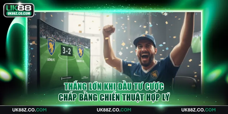 Thắng lớn khi đầu tư cược chấp bằng chiến thuật hợp lý