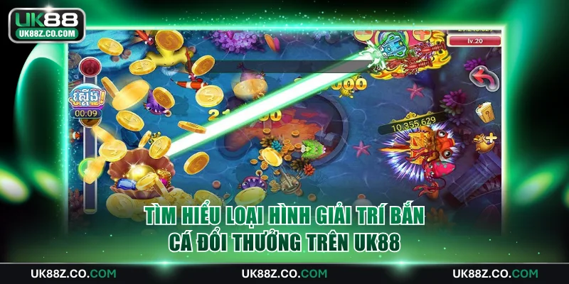 Tìm hiểu loại hình giải trí bắn cá đổi thưởng trên UK88