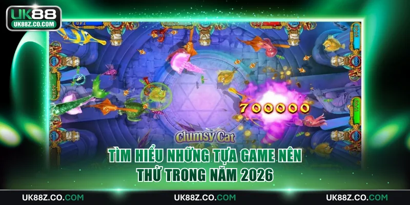 Tìm hiểu những tựa game nên thử trong năm 2026