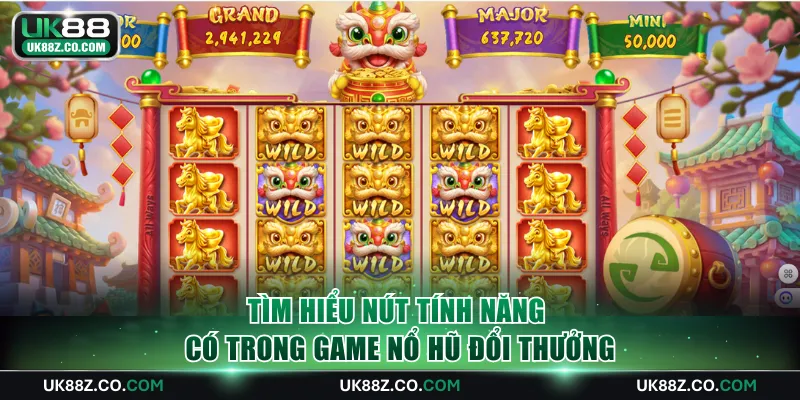 Tìm hiểu nút tính năng có trong game nổ hũ đổi thưởng