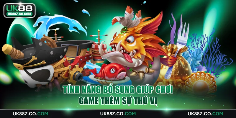 Tính năng bổ sung giúp chơi game thêm sự thú vị