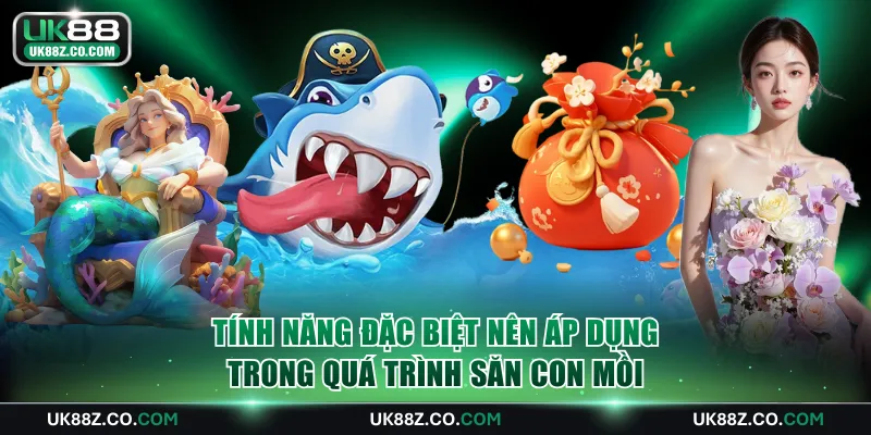 Tính năng đặc biệt nên áp dụng trong quá trình săn con mồi