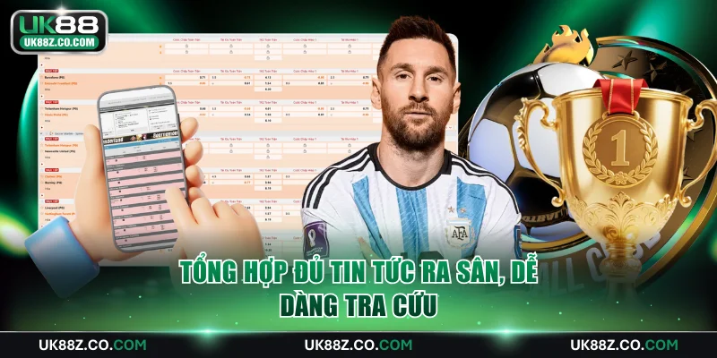 Tổng hợp đủ tin tức ra sân, dễ dàng tra cứu