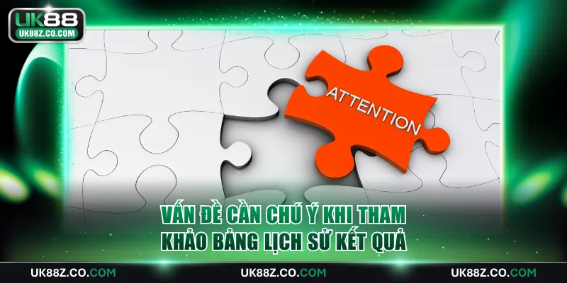 Vấn đề cần chú ý khi tham khảo bảng lịch sử kết quả