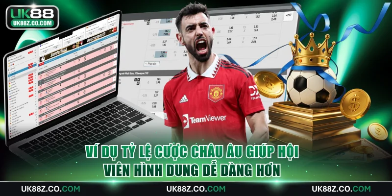 Ví dụ tỷ lệ cược Châu Âu giúp hội viên hình dung dễ dàng hơn